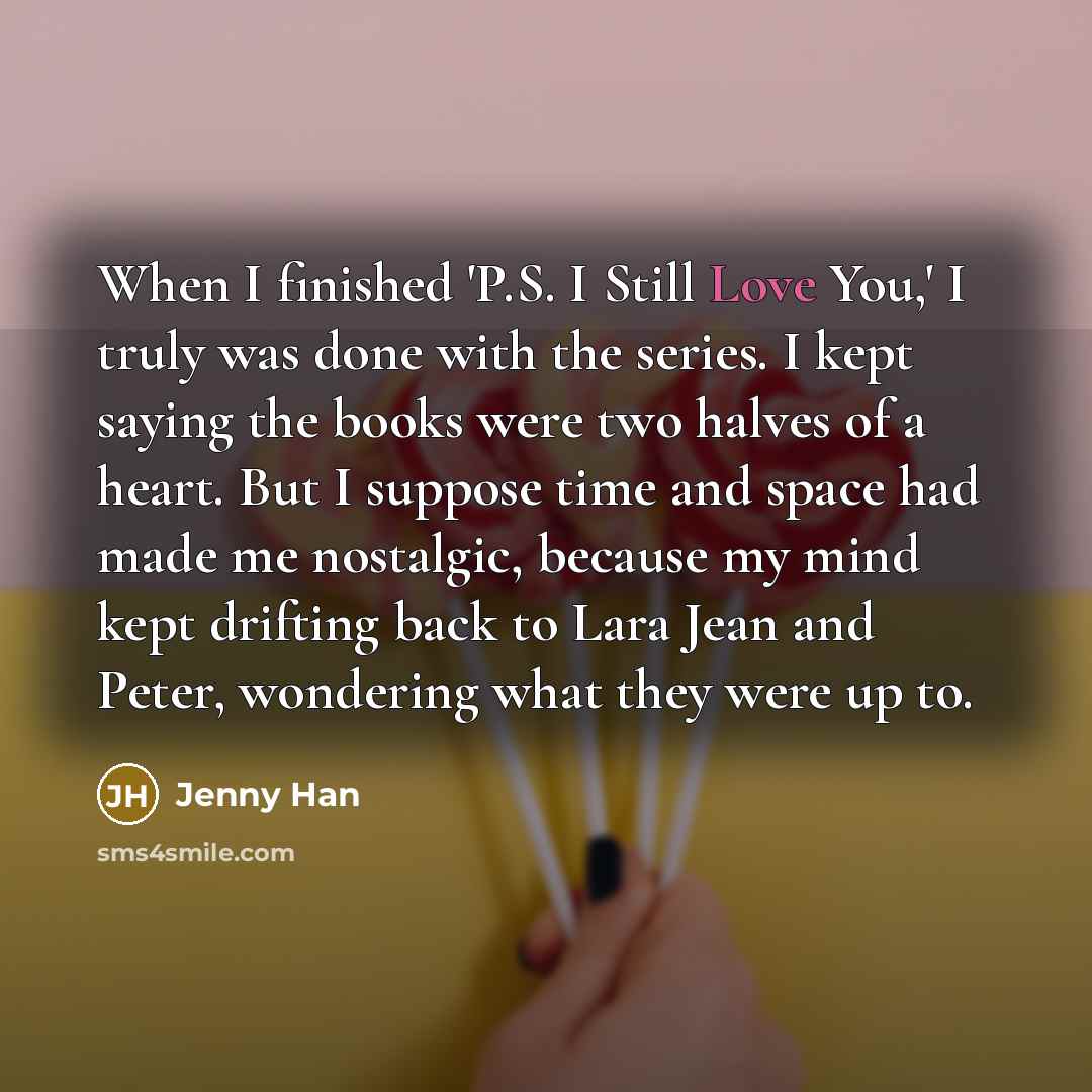“When I finished 'P.S. I Still Love You,' I truly…” quote by Jenny Han