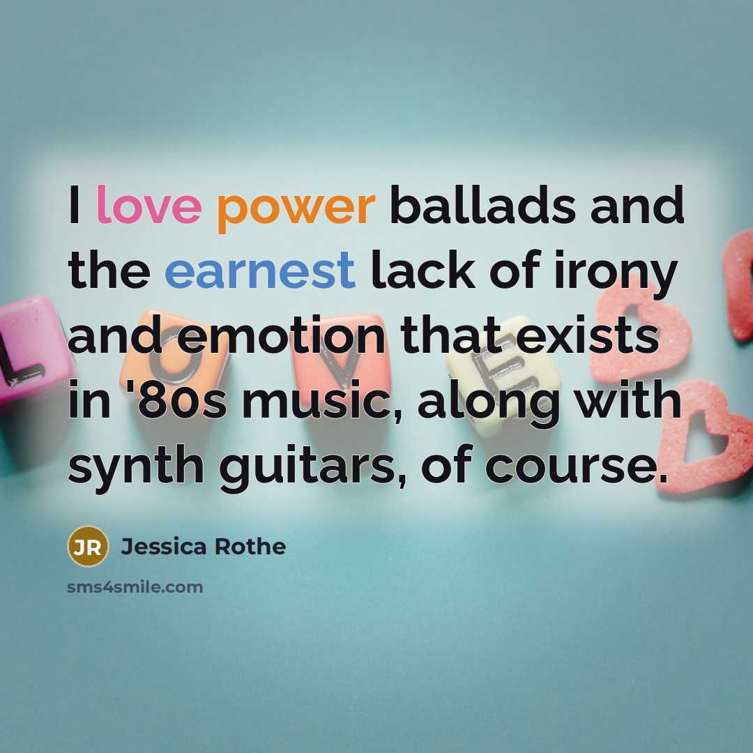 “I love power ballads and the earnest lack of irony…” quote by Jessica Rothe