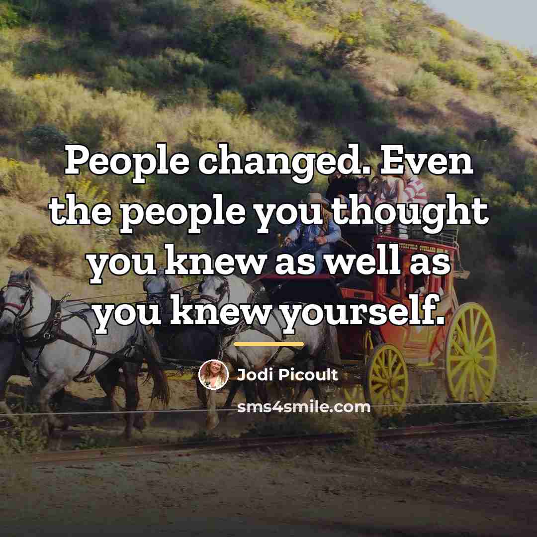“People changed. Even the people you thought you knew as…” quote by Jodi Picoult