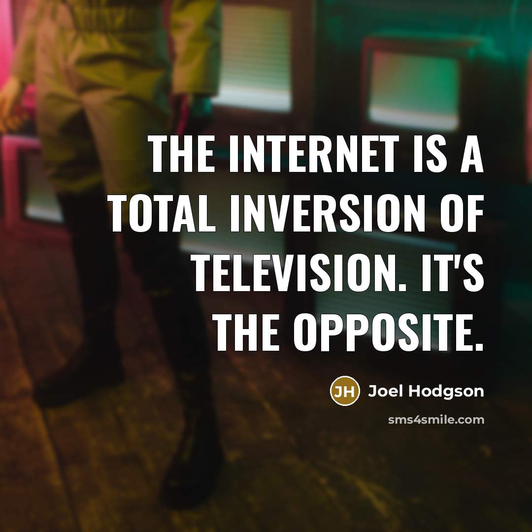 “The internet is a total inversion of television. It's the…” quote by Joel Hodgson