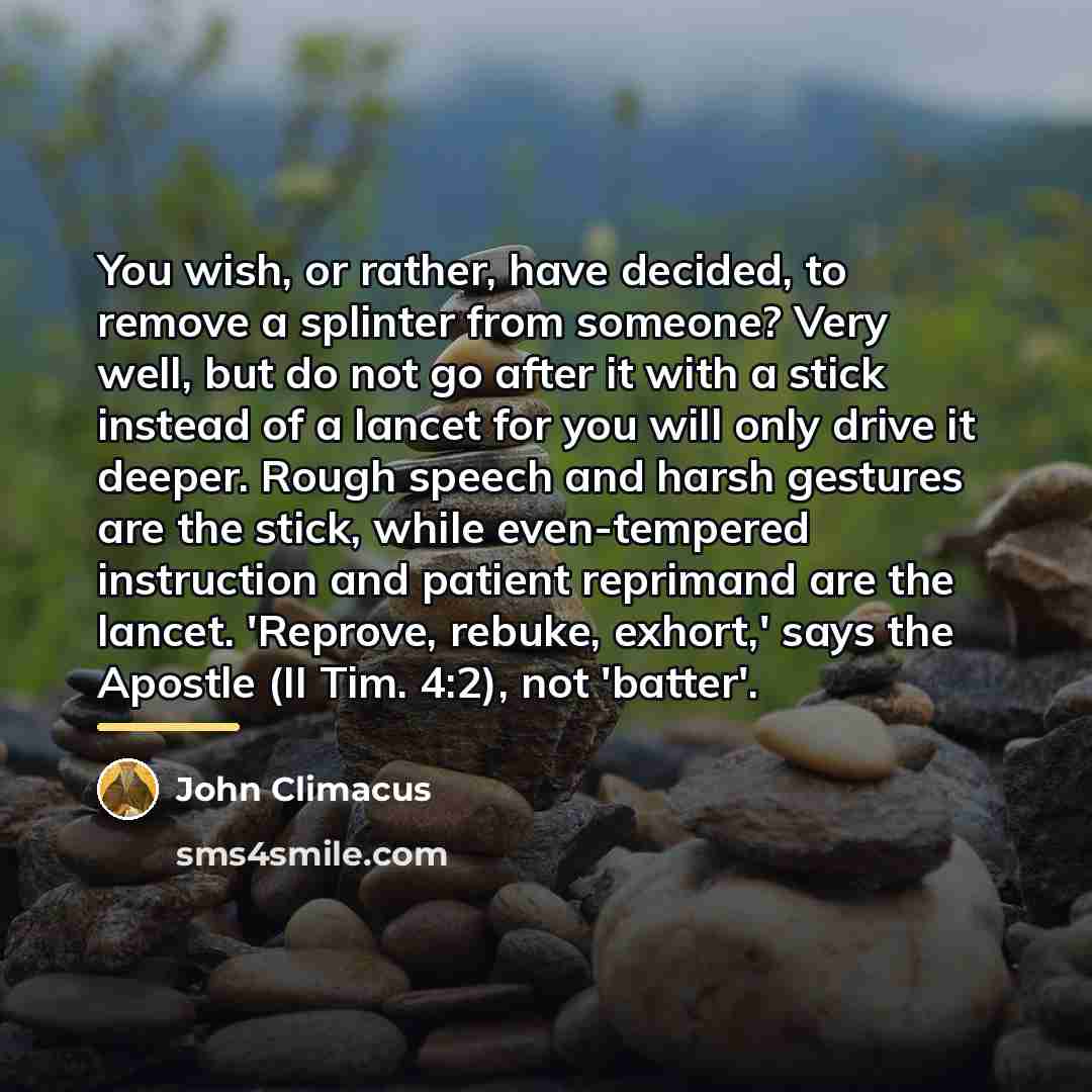 “You wish, or rather, have decided, to remove a splinter…” quote by John Climacus