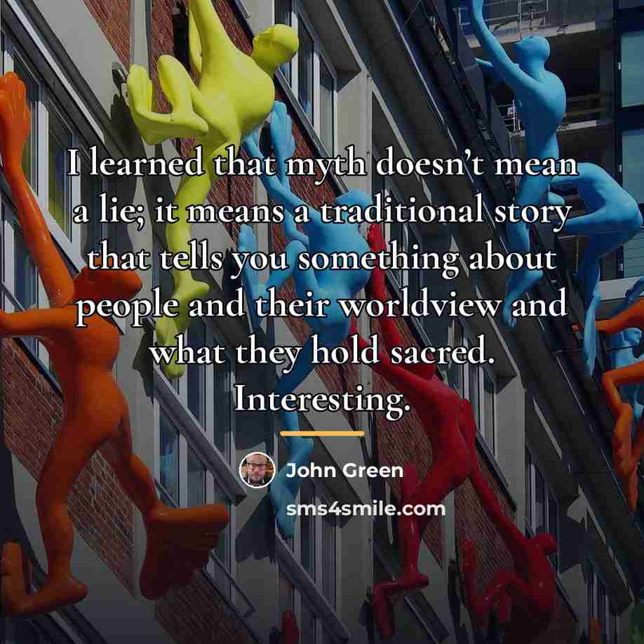 “I learned that myth doesn’t mean a lie; it means…” quote by John Green