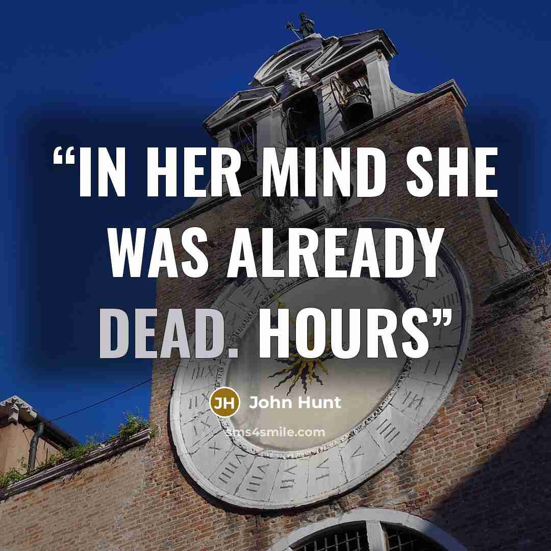 “In her mind she was already dead. Hours” quote by John Hunt