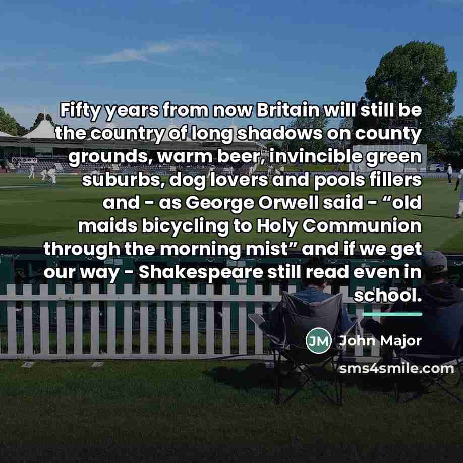 “Fifty years from now Britain will still be the country…” quote by John Major