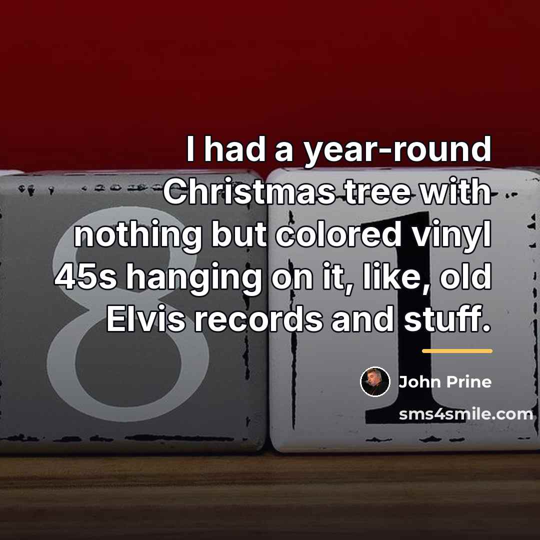 “I had a year-round Christmas tree with nothing but colored…” quote by John Prine