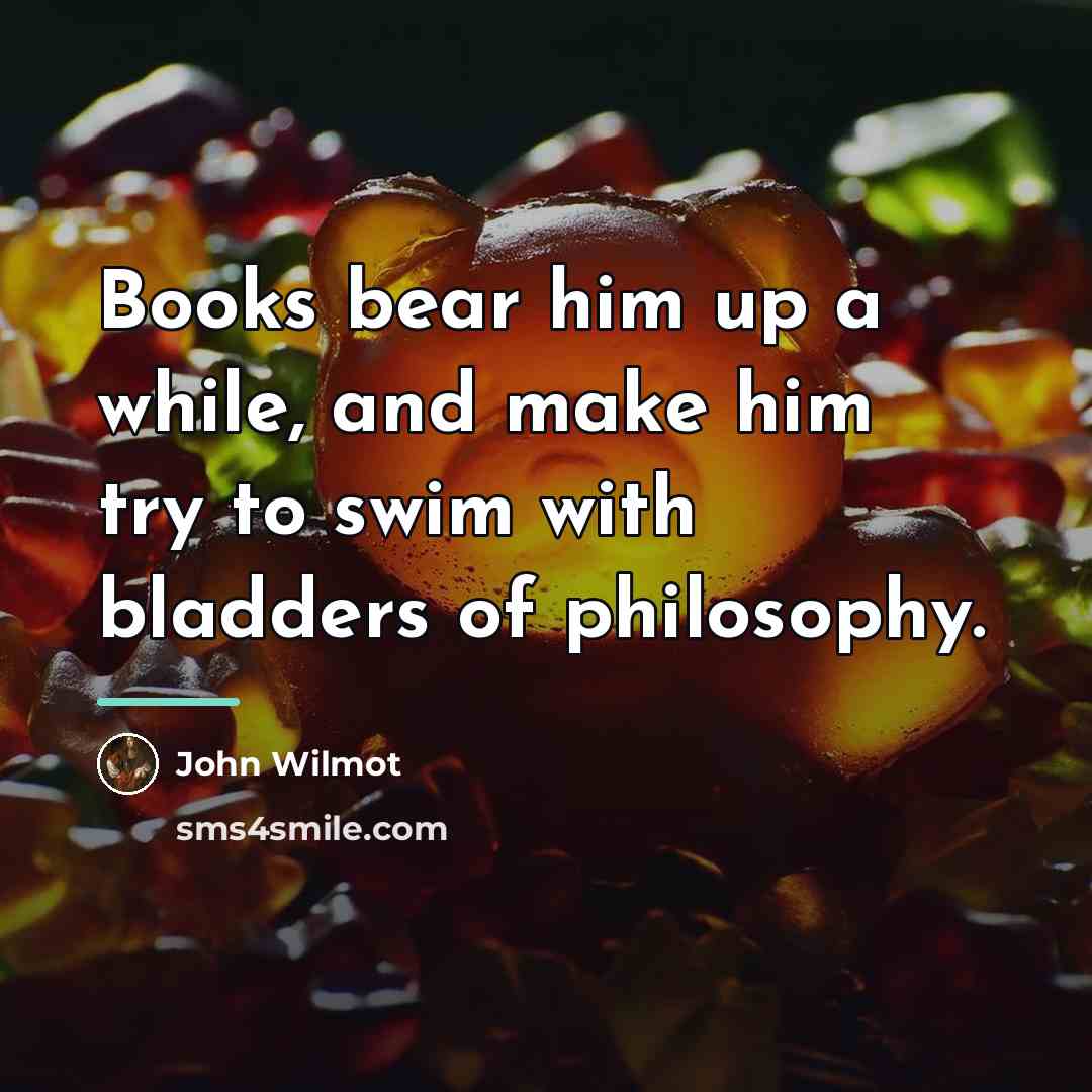 “Books bear him up a while, and make him try…” quote by John Wilmot