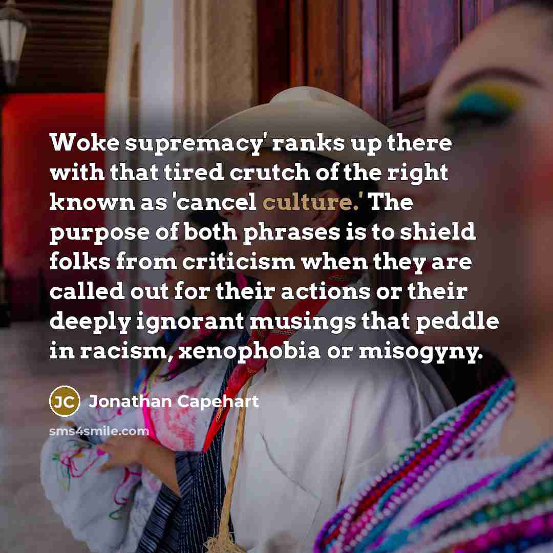 “Woke supremacy' ranks up there with that tired crutch of…” quote by Jonathan Capehart