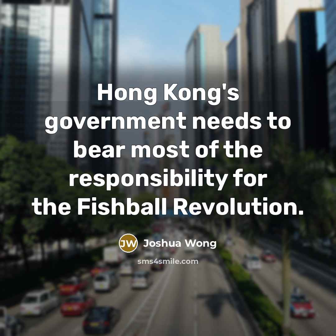 “Hong Kong's government needs to bear most of the responsibility…” quote by Joshua Wong