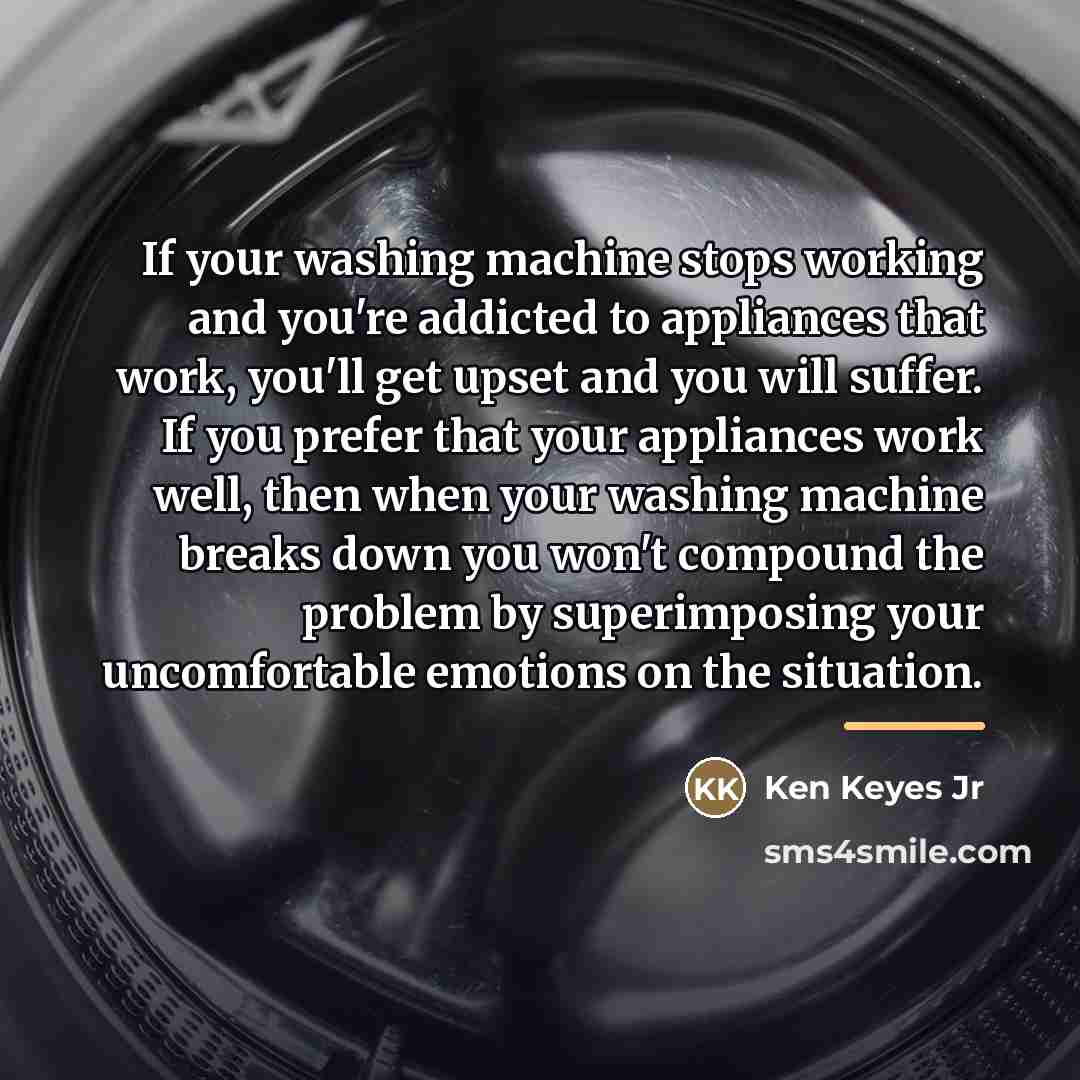 “If your washing machine stops working and you're addicted to…” quote by Ken Keyes Jr