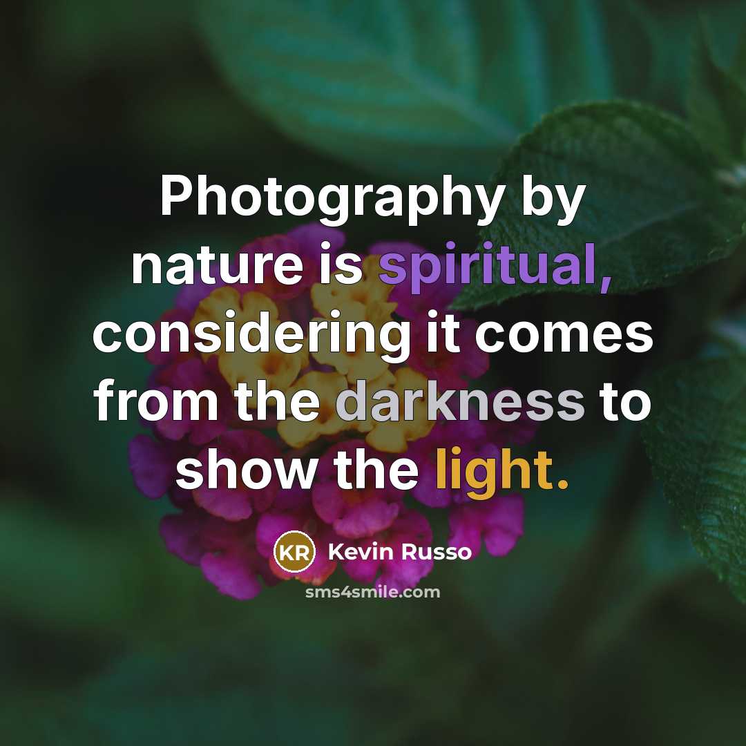 “Photography by nature is spiritual, considering it comes from the…” quote by Kevin Russo