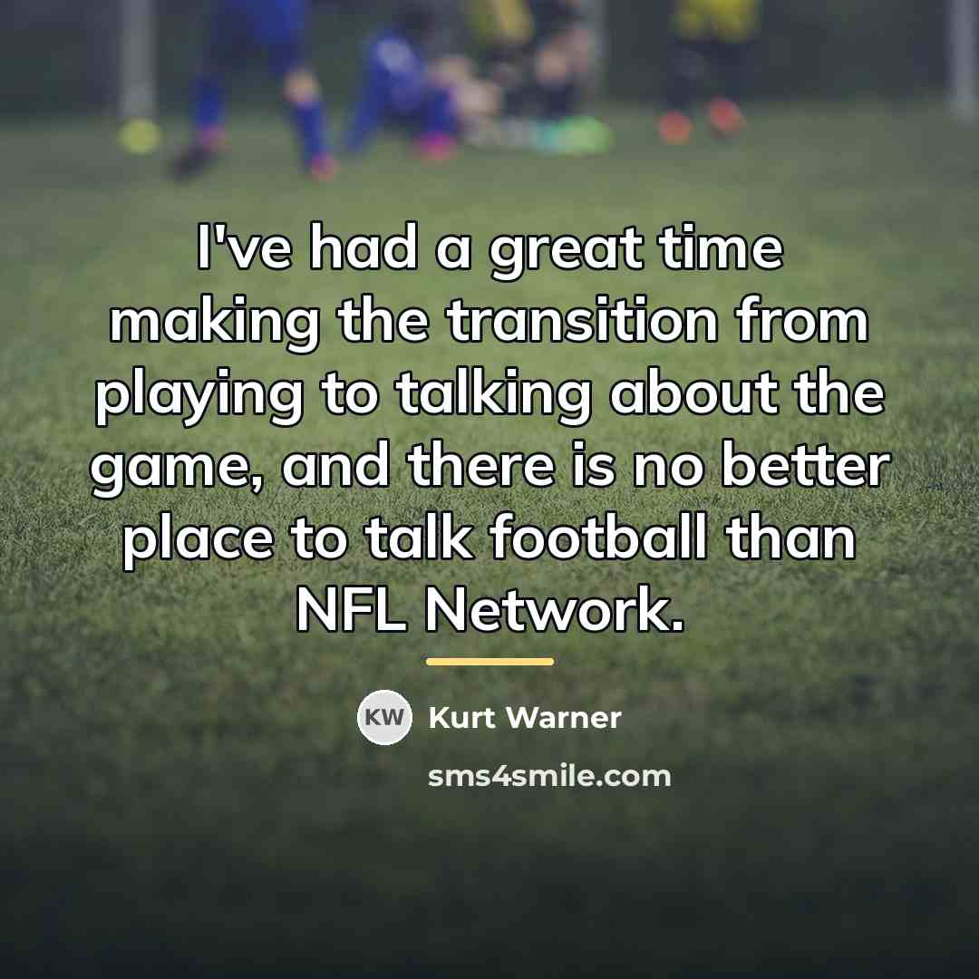 “I've had a great time making the transition from playing…” quote by Kurt Warner
