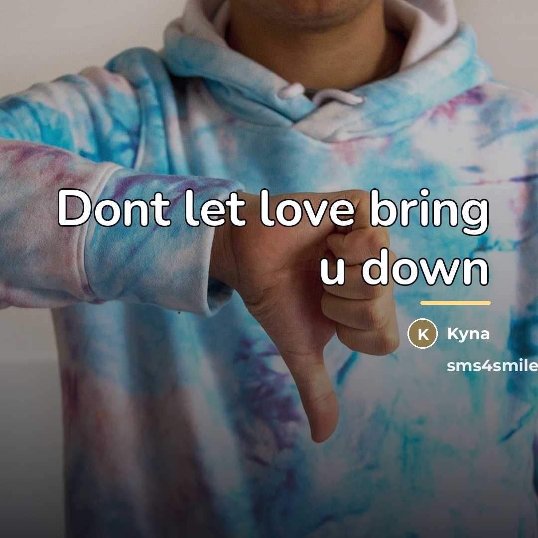 “Dont let love bring u down…” quote by Kyna