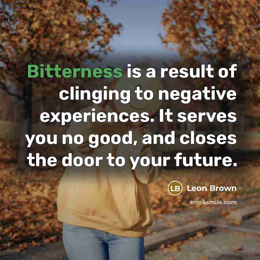 “Bitterness is a result of clinging to negative experiences. It…” quote by Leon Brown