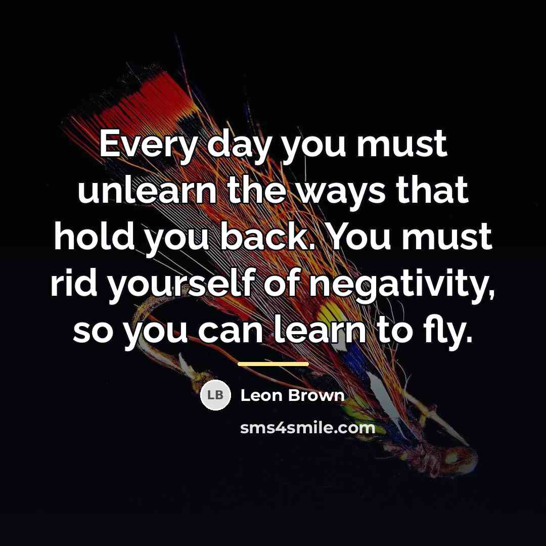 “Every day you must unlearn the ways that hold you…” quote by Leon Brown