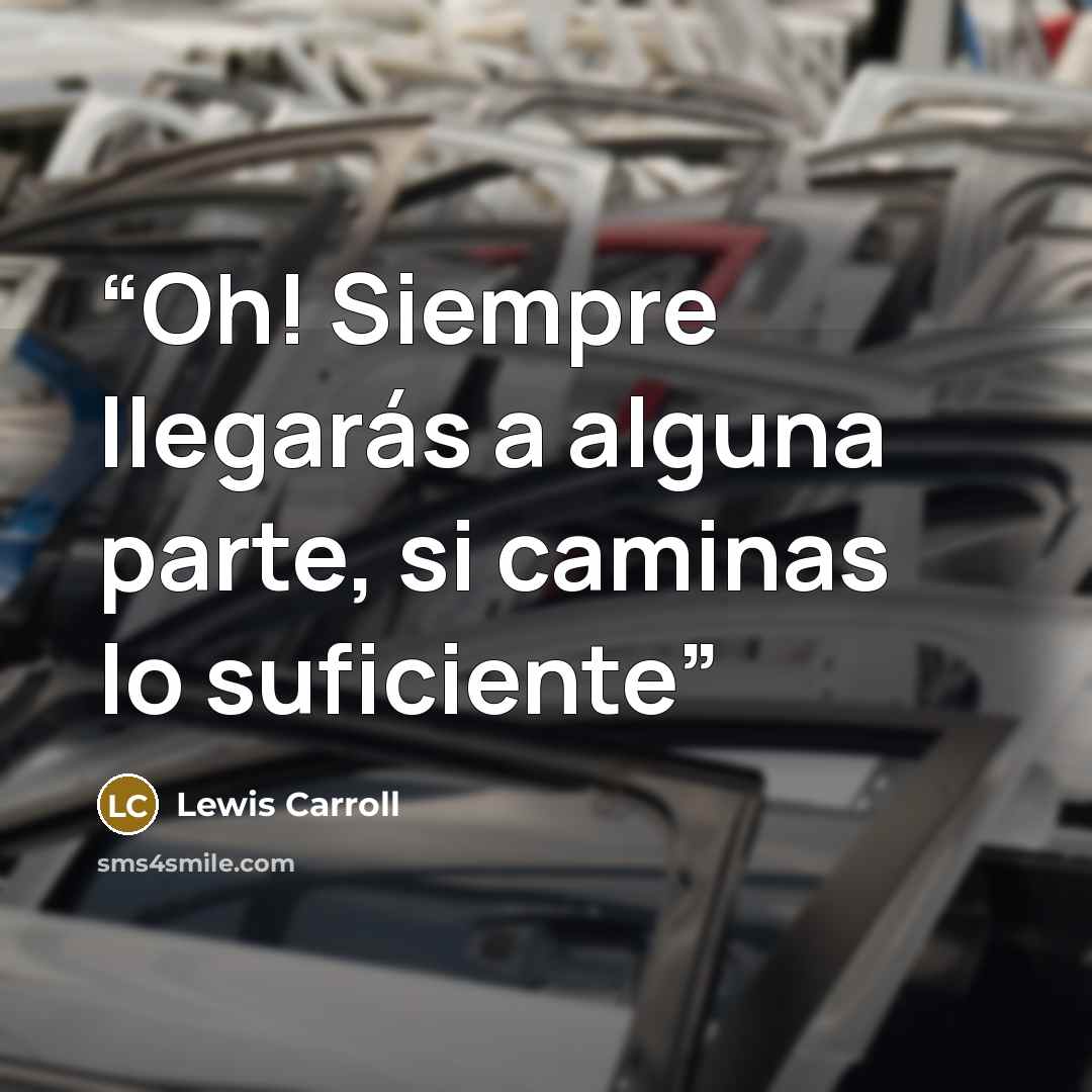 “Oh! Siempre llegarás a alguna parte, si caminas lo suficiente” quote by Lewis Carroll