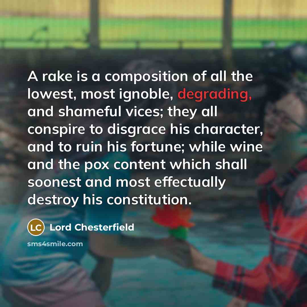 “A rake is a composition of all the lowest, most…” quote by Lord Chesterfield