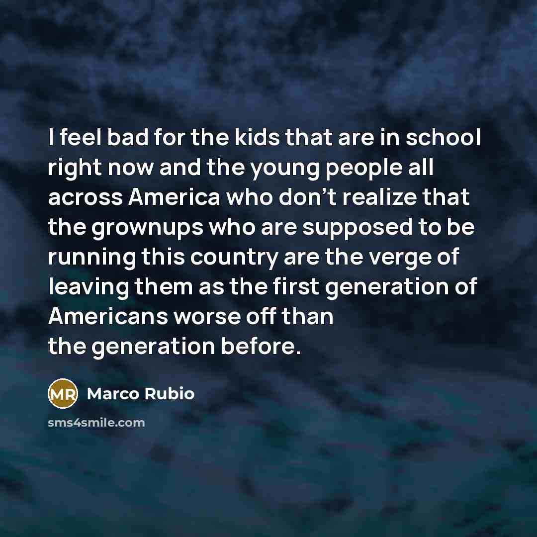 “I feel bad for the kids that are in school…” quote by Marco Rubio