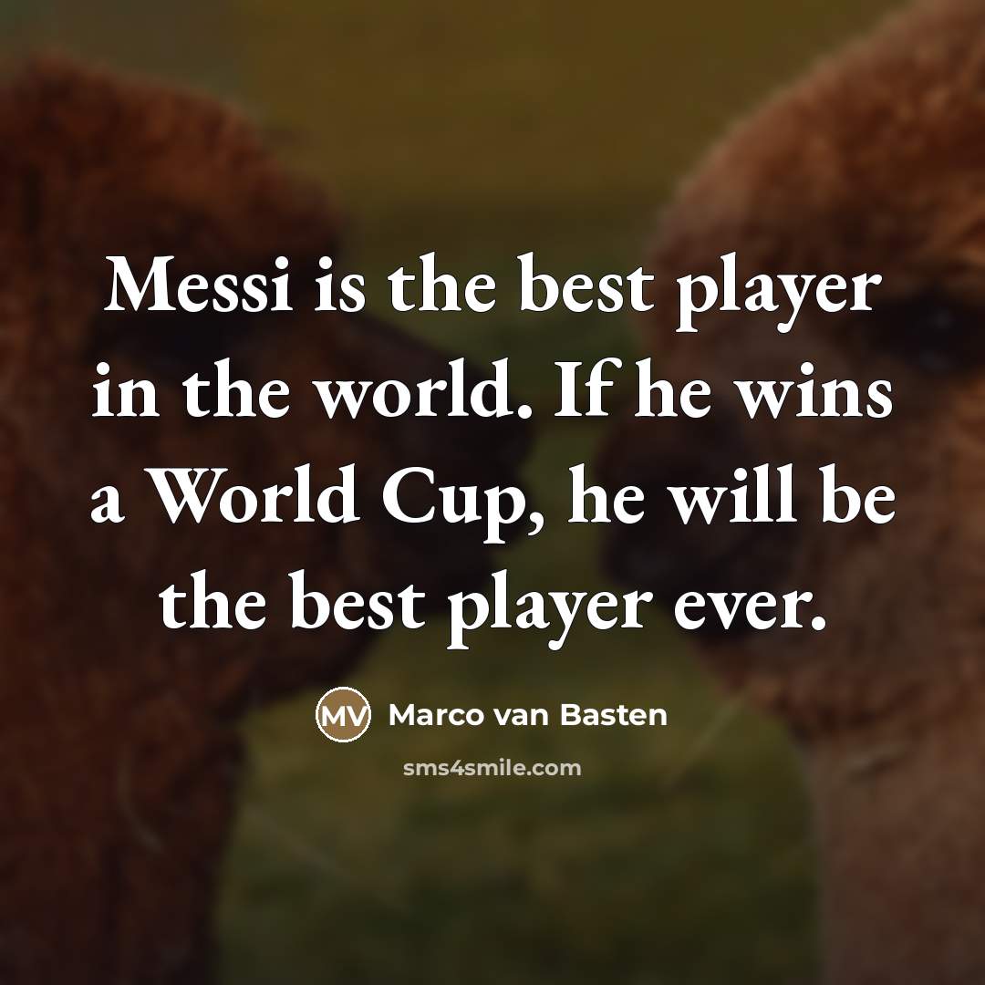 “Messi is the best player in the world. If he…” quote by Marco van Basten