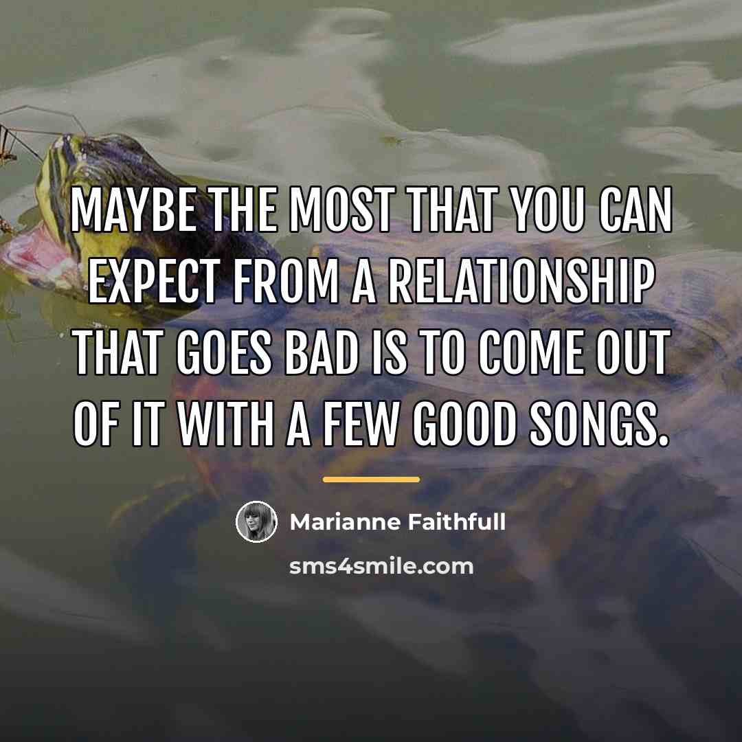 “Maybe the most that you can expect from a relationship…” quote by Marianne Faithfull