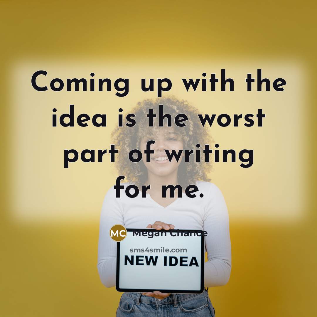 “Coming up with the idea is the worst part of…” quote by Megan Chance