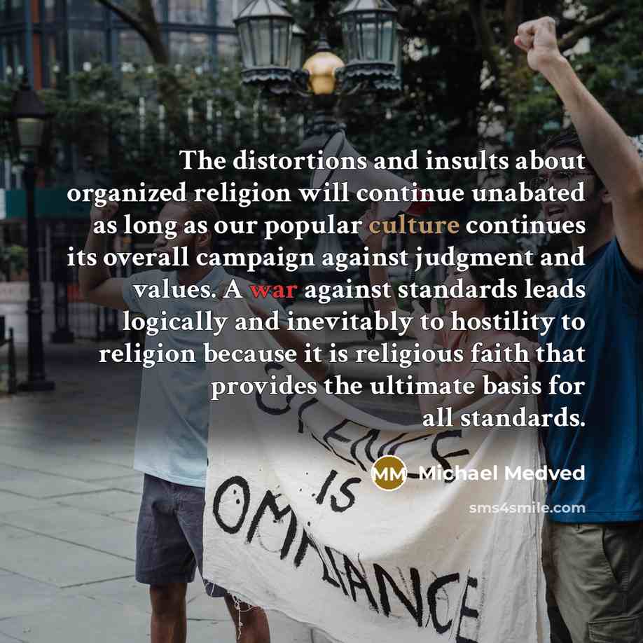 “The distortions and insults about organized religion will continue unabated…” quote by Michael Medved