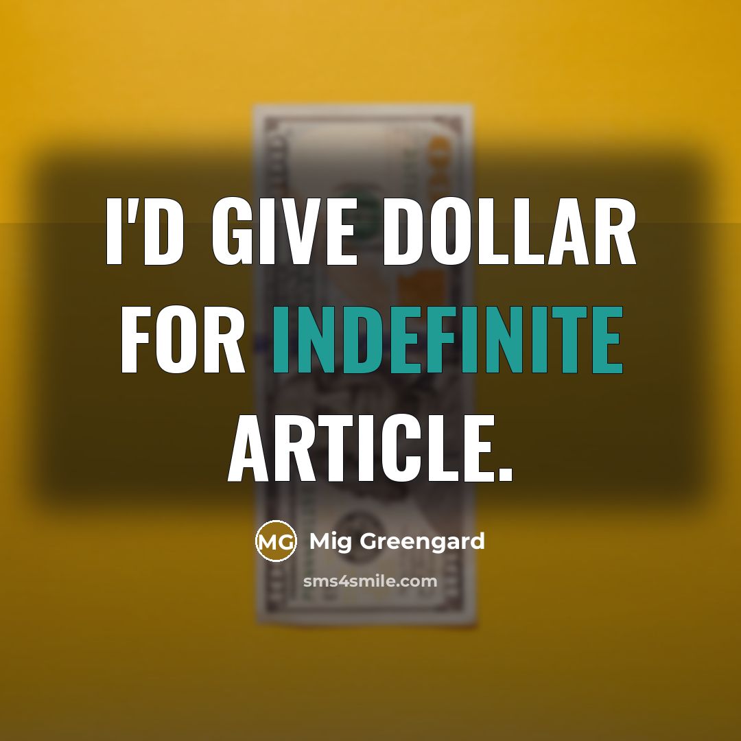 “I'd give dollar for indefinite article.” quote by Mig Greengard