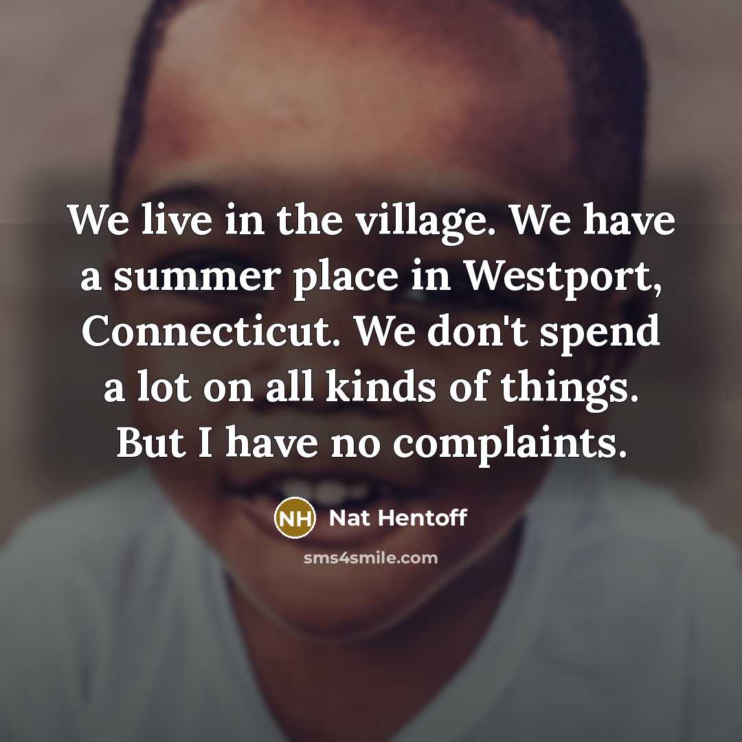 “We live in the village. We have a summer place…” quote by Nat Hentoff