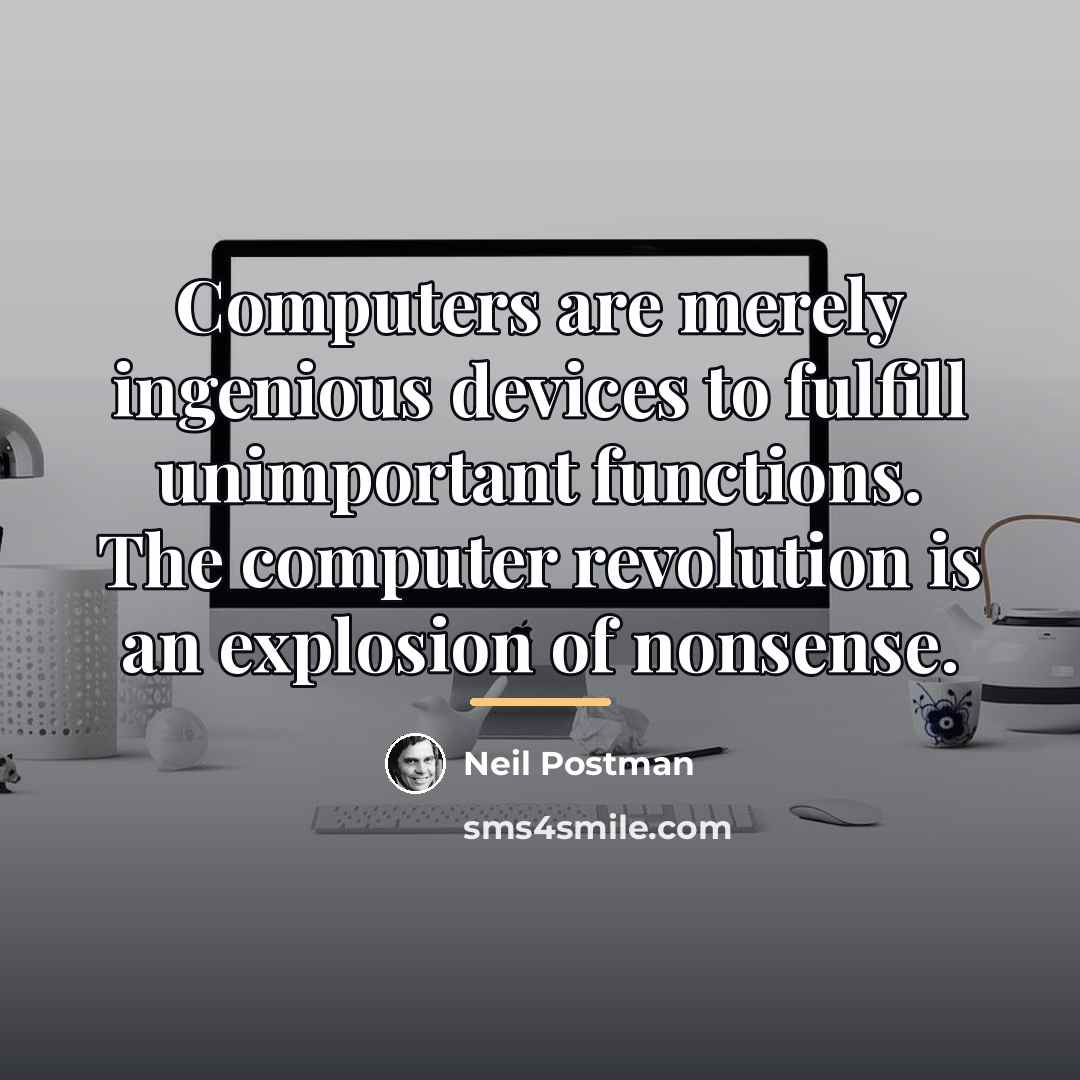 “Computers are merely ingenious devices to fulfill unimportant functions. The…” quote by Neil Postman