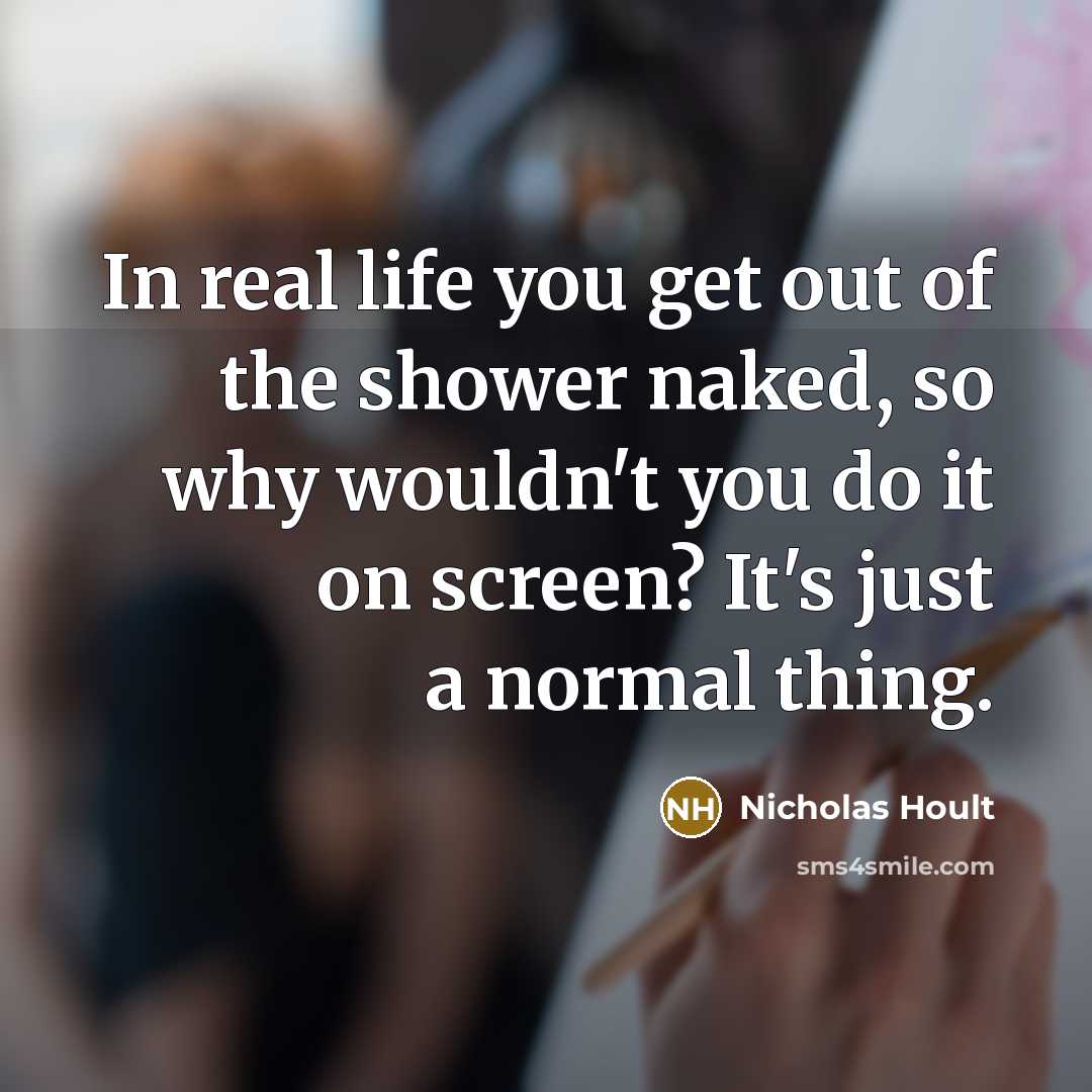“In real life you get out of the shower naked,…” quote by Nicholas Hoult