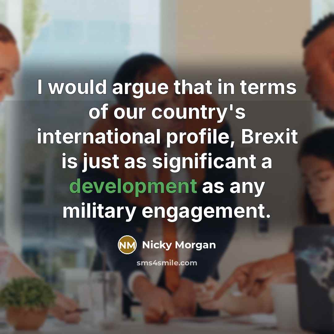 “I would argue that in terms of our country's international…” quote by Nicky Morgan