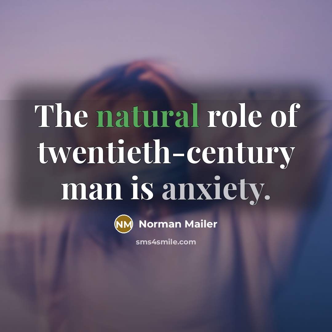 “The natural role of twentieth-century man is anxiety.…” quote by Norman Mailer