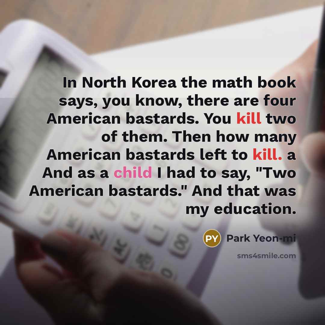 “In North Korea the math book says, you know, there…” quote by Park Yeon-mi