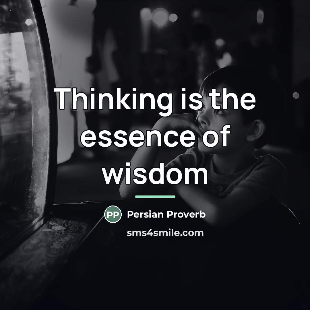 “Thinking is the essence of wisdom…” quote by Persian Proverb