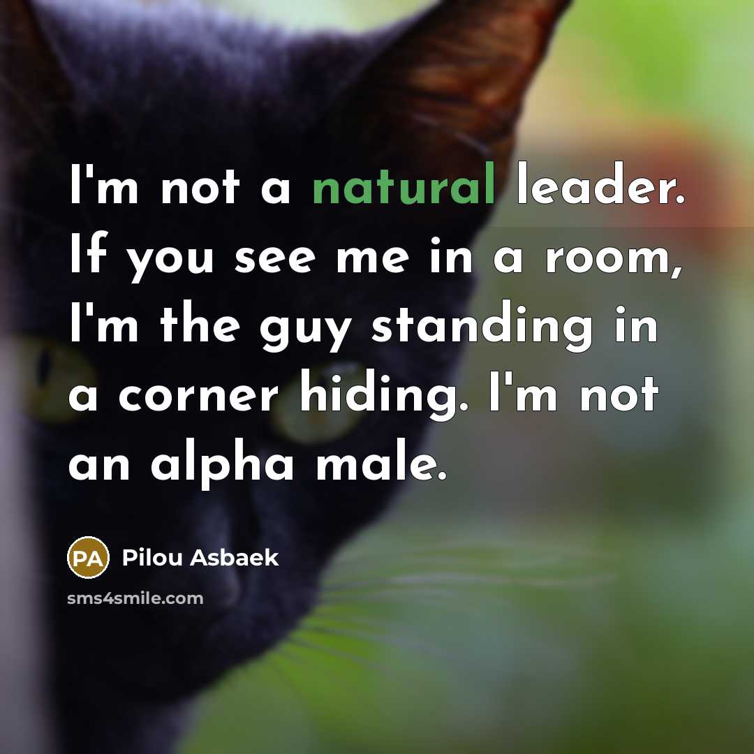 “I'm not a natural leader. If you see me in…” quote by Pilou Asbaek