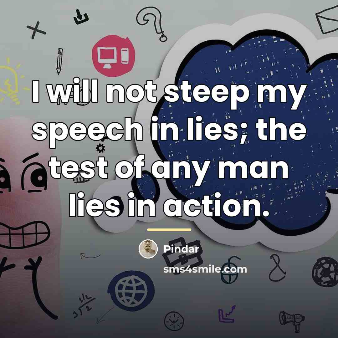 “I will not steep my speech in lies; the test…” quote by Pindar