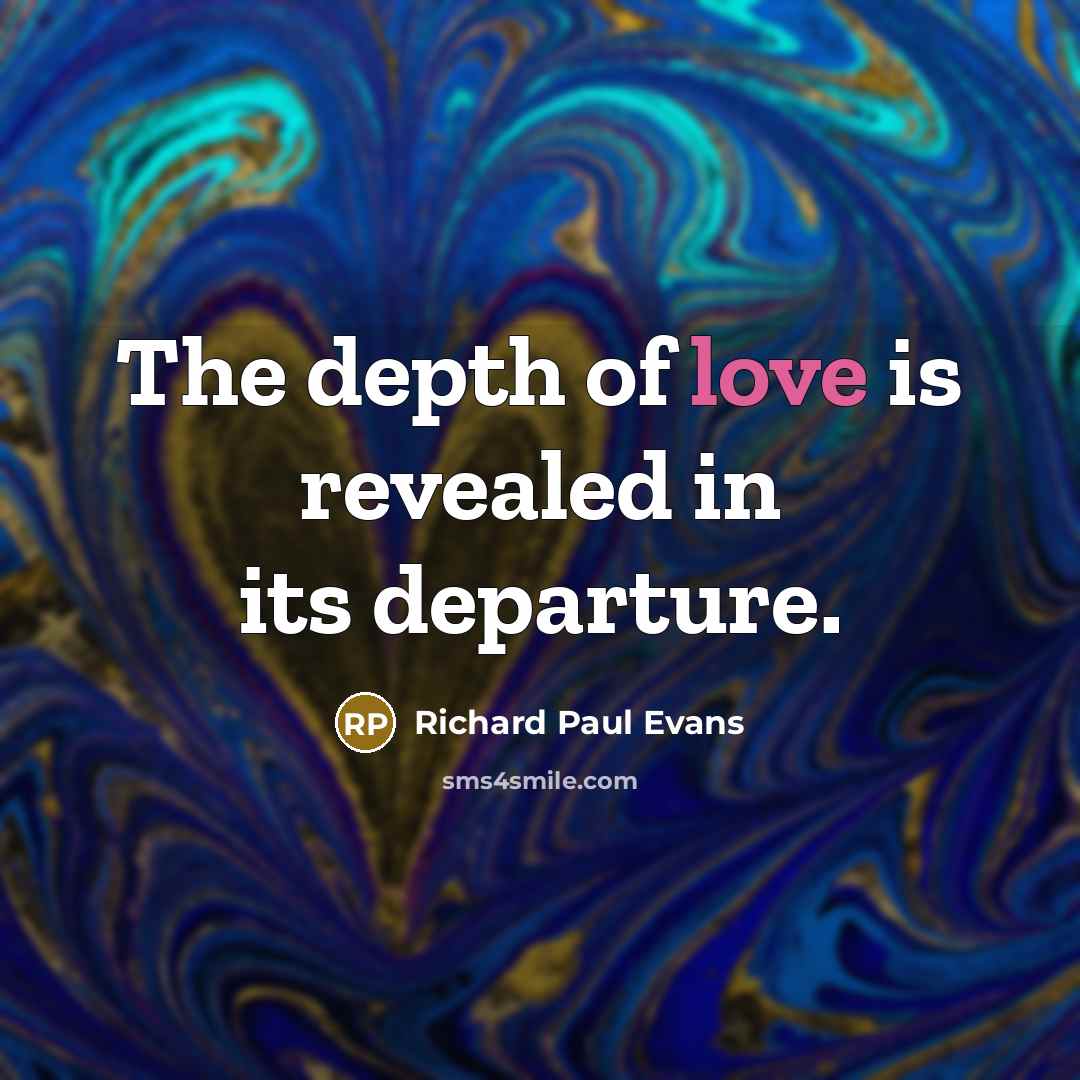 “The depth of love is revealed in its departure.…” quote by Richard Paul Evans