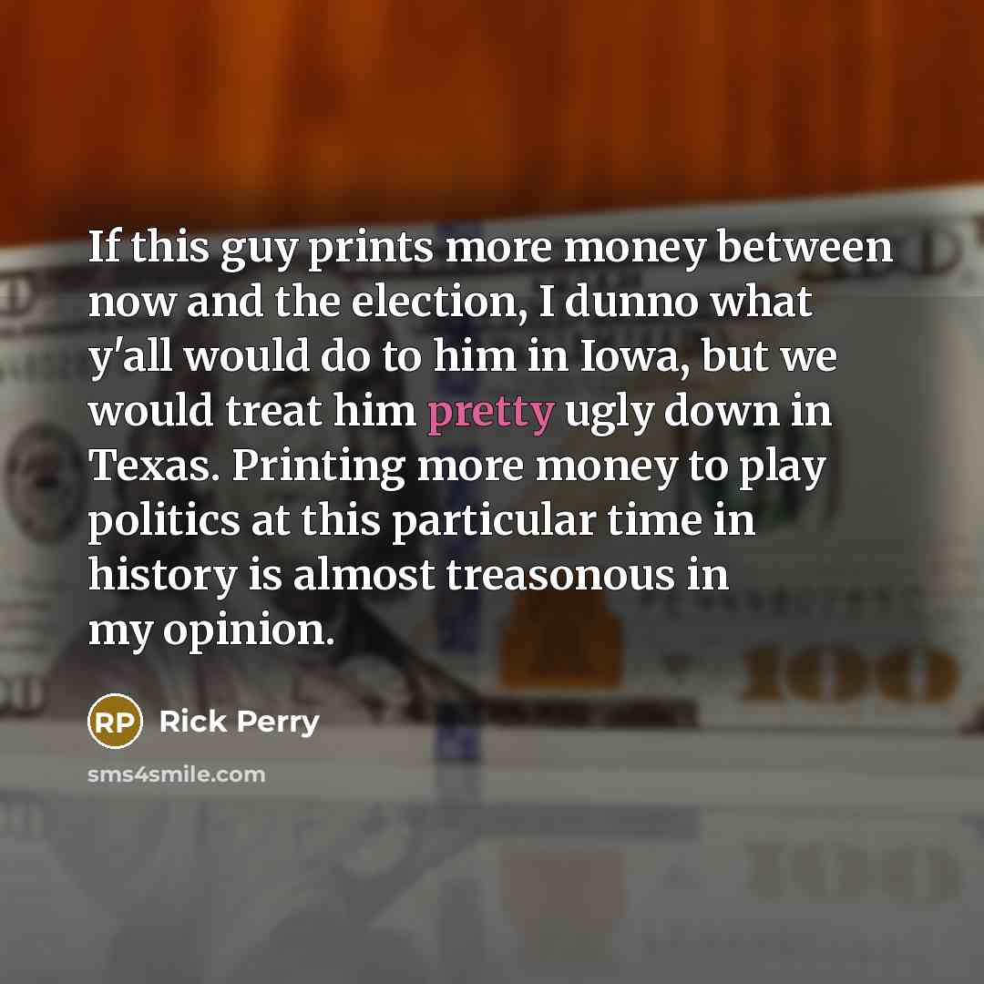 “If this guy prints more money between now and the…” quote by Rick Perry
