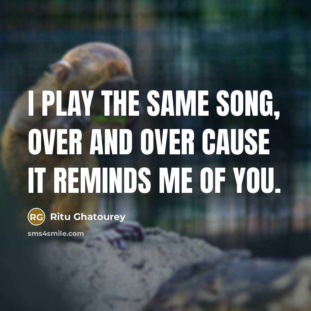 “I play the same song, over and over cause it…” quote by Ritu Ghatourey