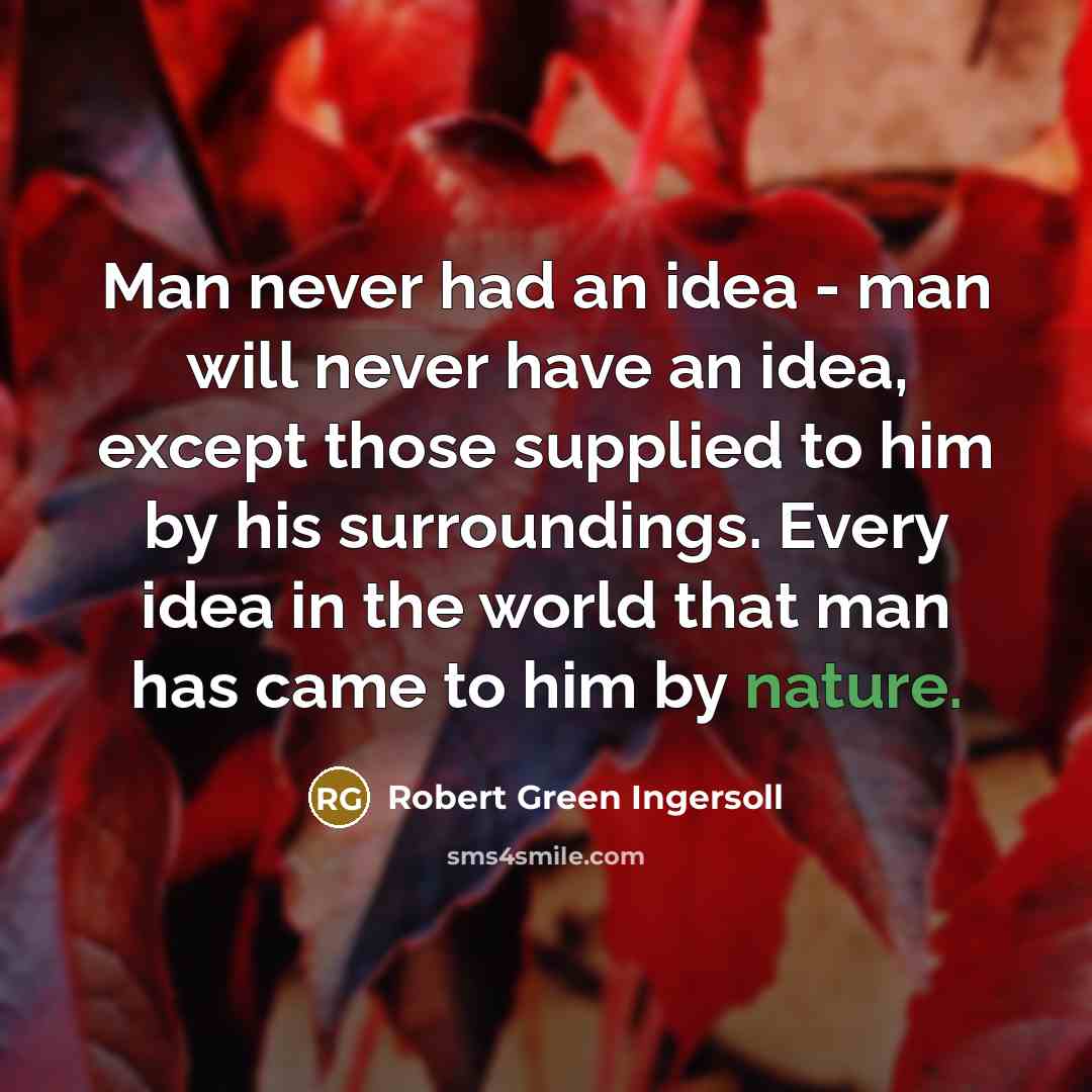 “Man never had an idea - man will never have…” quote by Robert Green Ingersoll