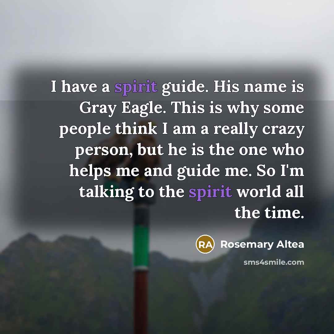 “I have a spirit guide. His name is Gray Eagle.…” quote by Rosemary Altea