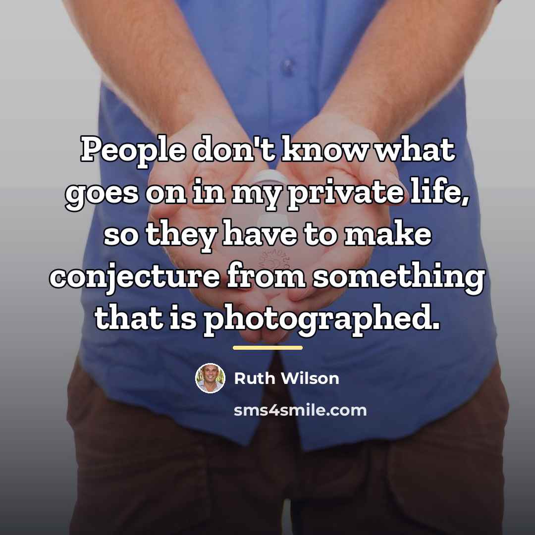 “People don't know what goes on in my private life,…” quote by Ruth Wilson