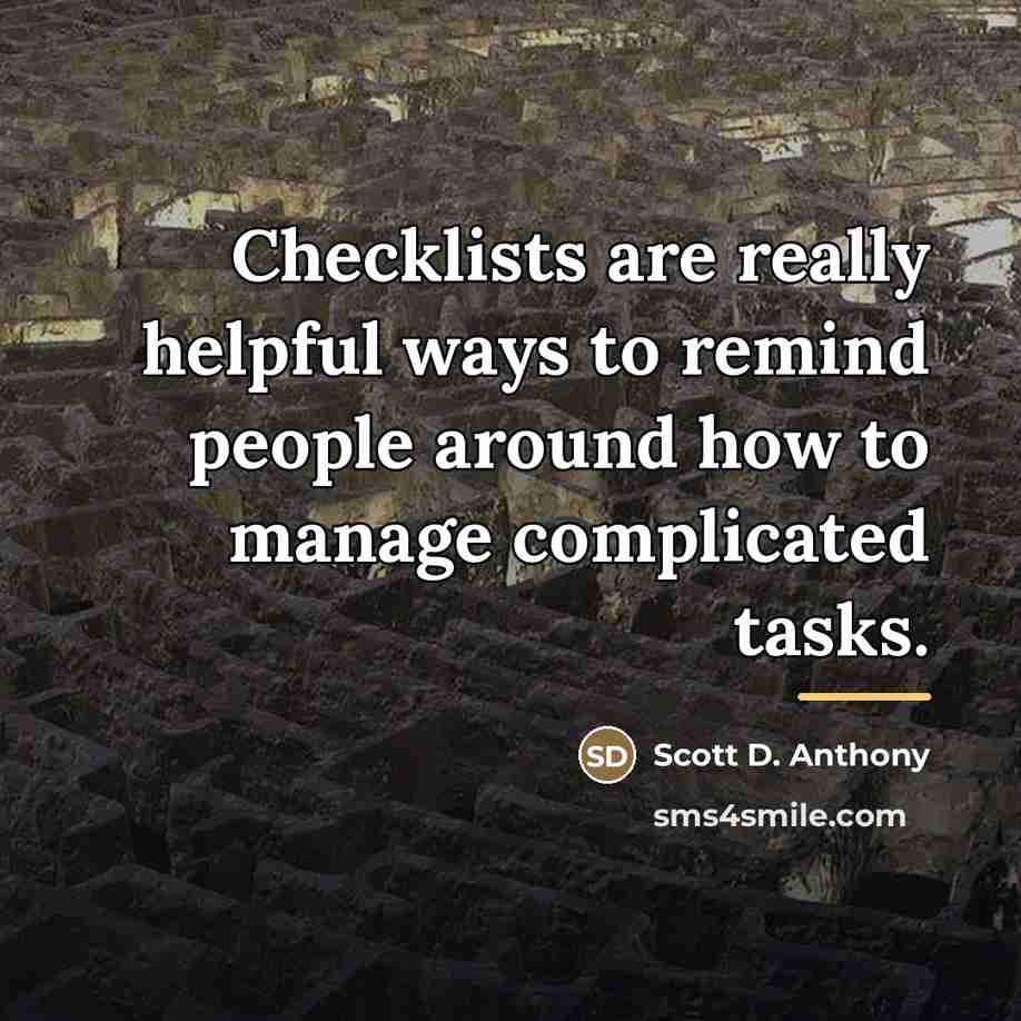 “Checklists are really helpful ways to remind people around how…” quote by Scott D. Anthony