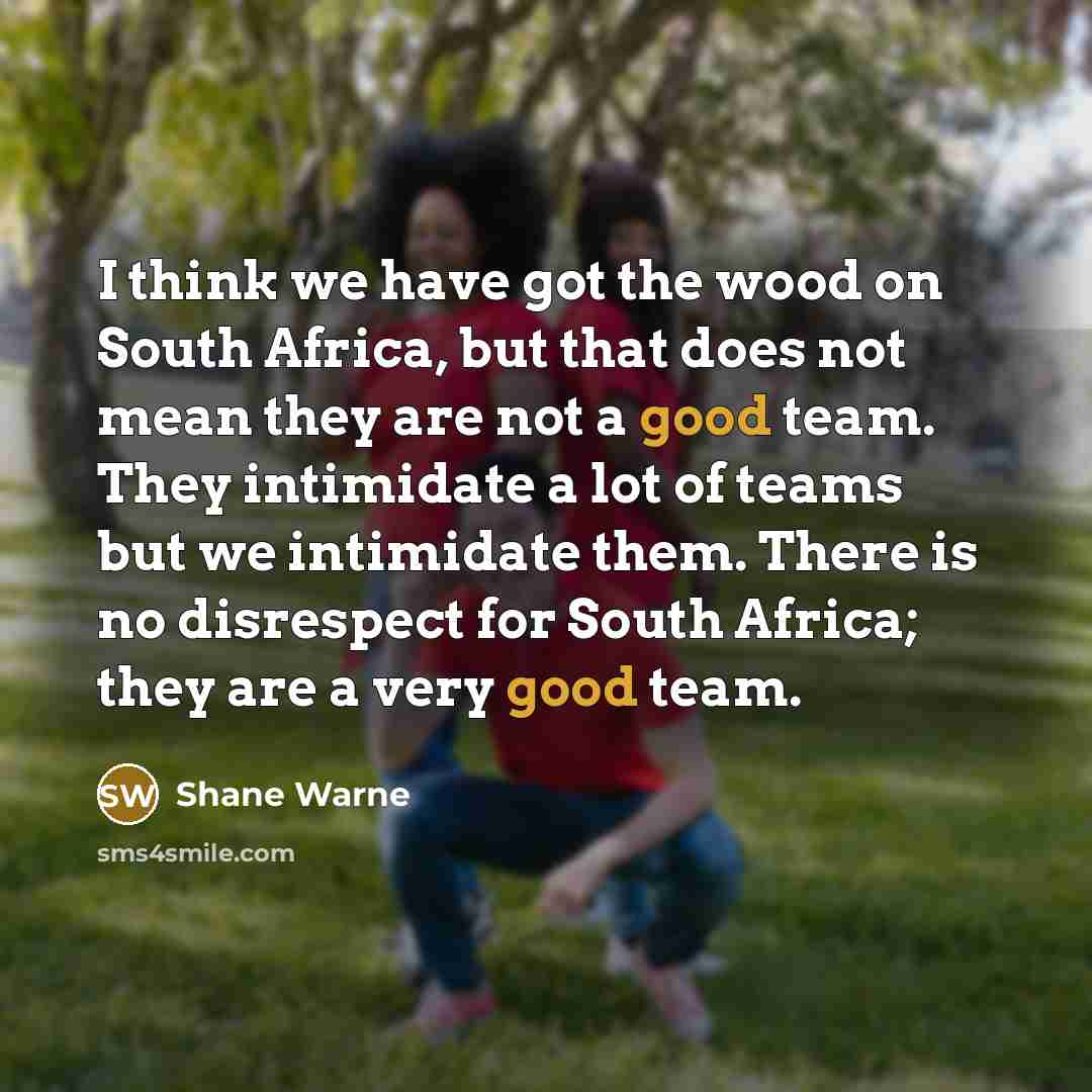 “I think we have got the wood on South Africa,…” quote by Shane Warne