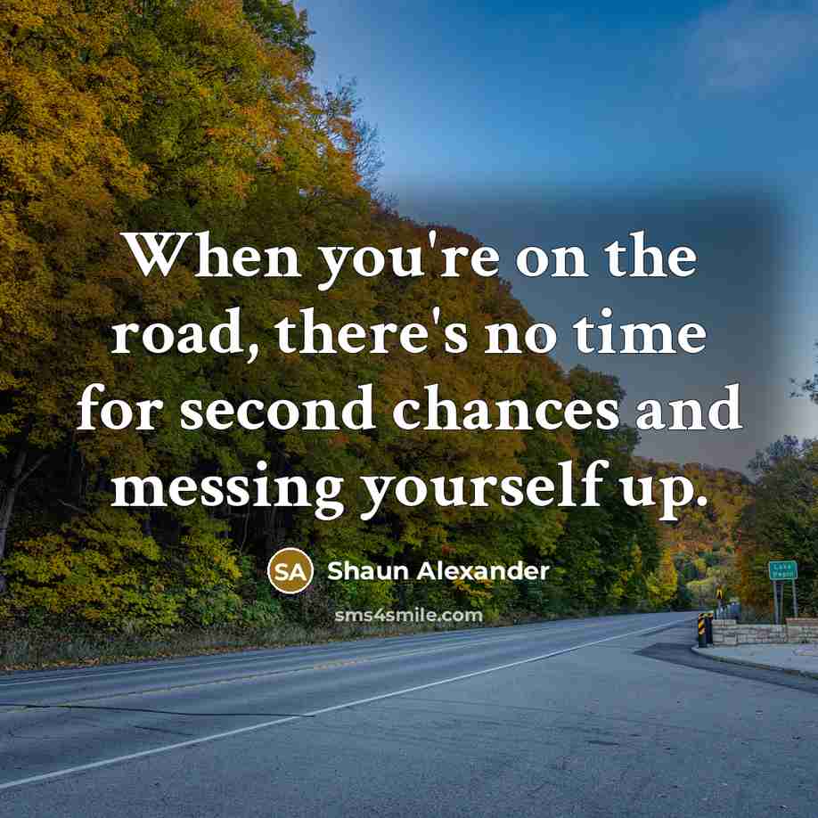 “When you're on the road, there's no time for second…” quote by Shaun Alexander