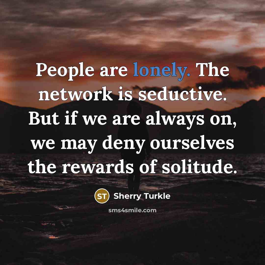 “People are lonely. The network is seductive. But if we…” quote by Sherry Turkle