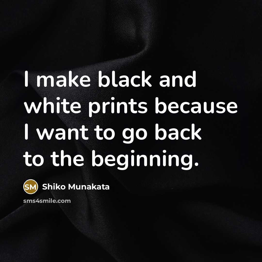 “I make black and white prints because I want to…” quote by Shiko Munakata