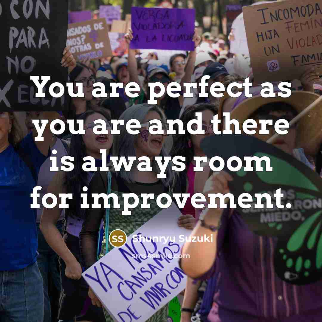 “You are perfect as you are and there is always…” quote by Shunryu Suzuki