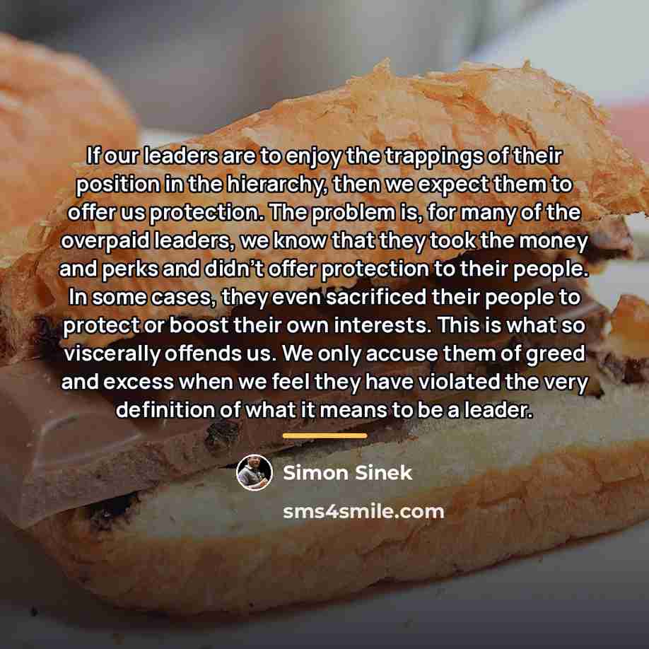 “If our leaders are to enjoy the trappings of their…” quote by Simon Sinek