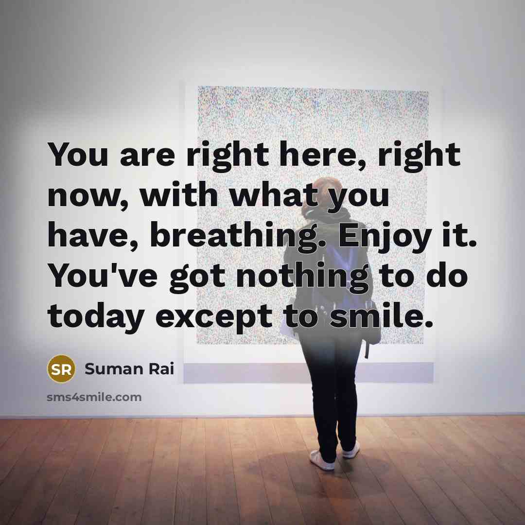 “You are right here, right now, with what you have,…” quote by Suman Rai