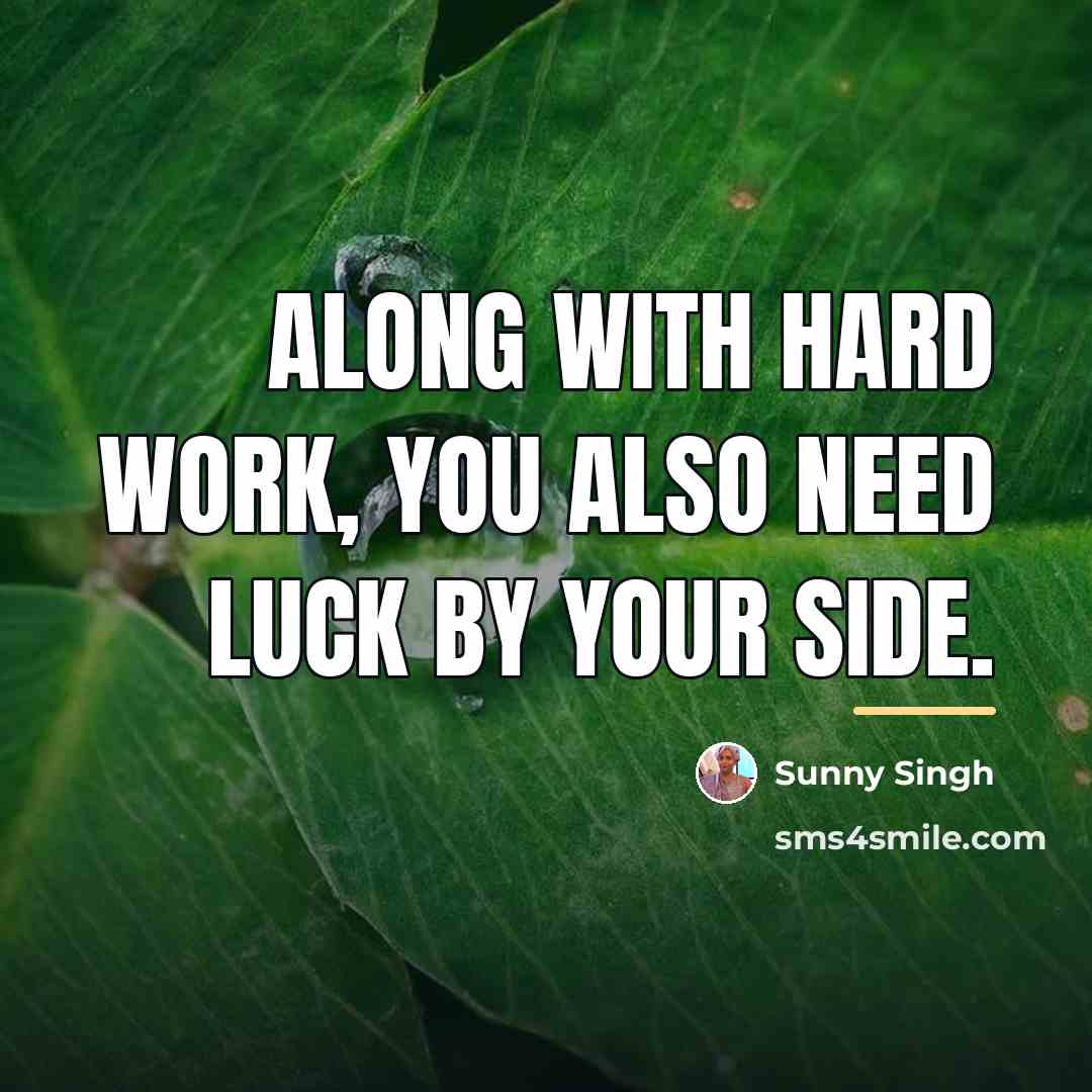 “Along with hard work, you also need luck by your…” quote by Sunny Singh